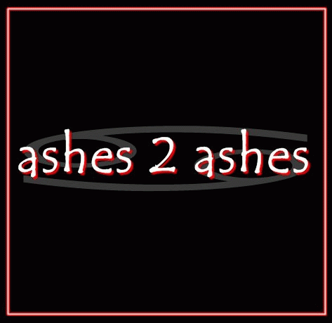 Ashes 2 Ashes : Ashes 2 Ashes
